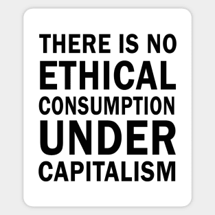 There is no ethical consumption under capitalism Sticker